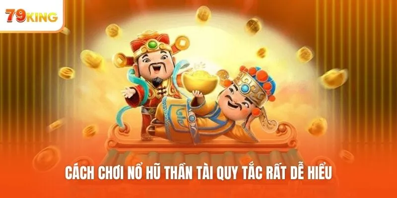 Cách chơi Nổ hũ Thần Tài quy tắc rất dễ hiểu