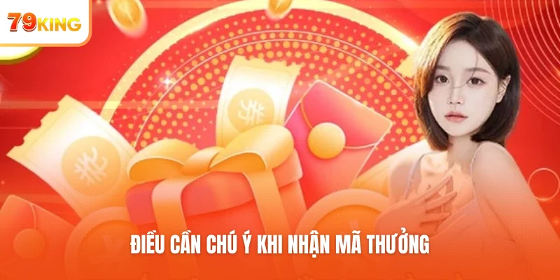 Điều cần chú ý khi nhận mã thưởng