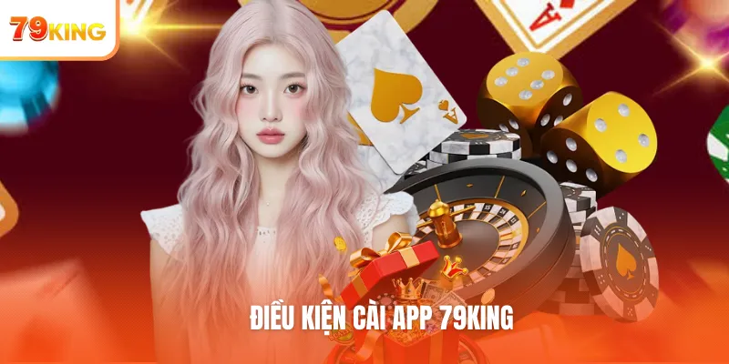 Điều kiện cài app 79KING