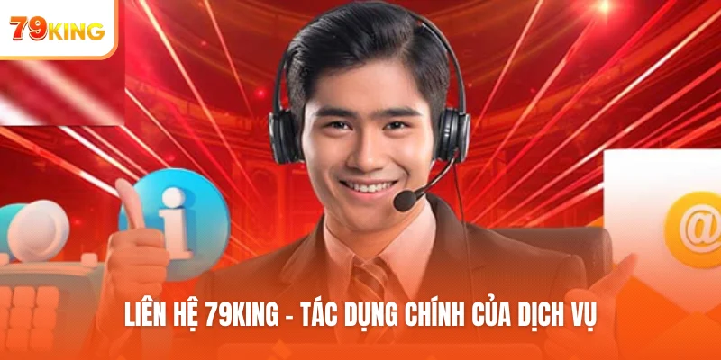 Liên hệ 79KING - Tác dụng chính của dịch vụ